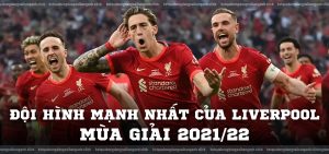 Đội hình mạnh nhất của Liverpool mùa giải 2021/22